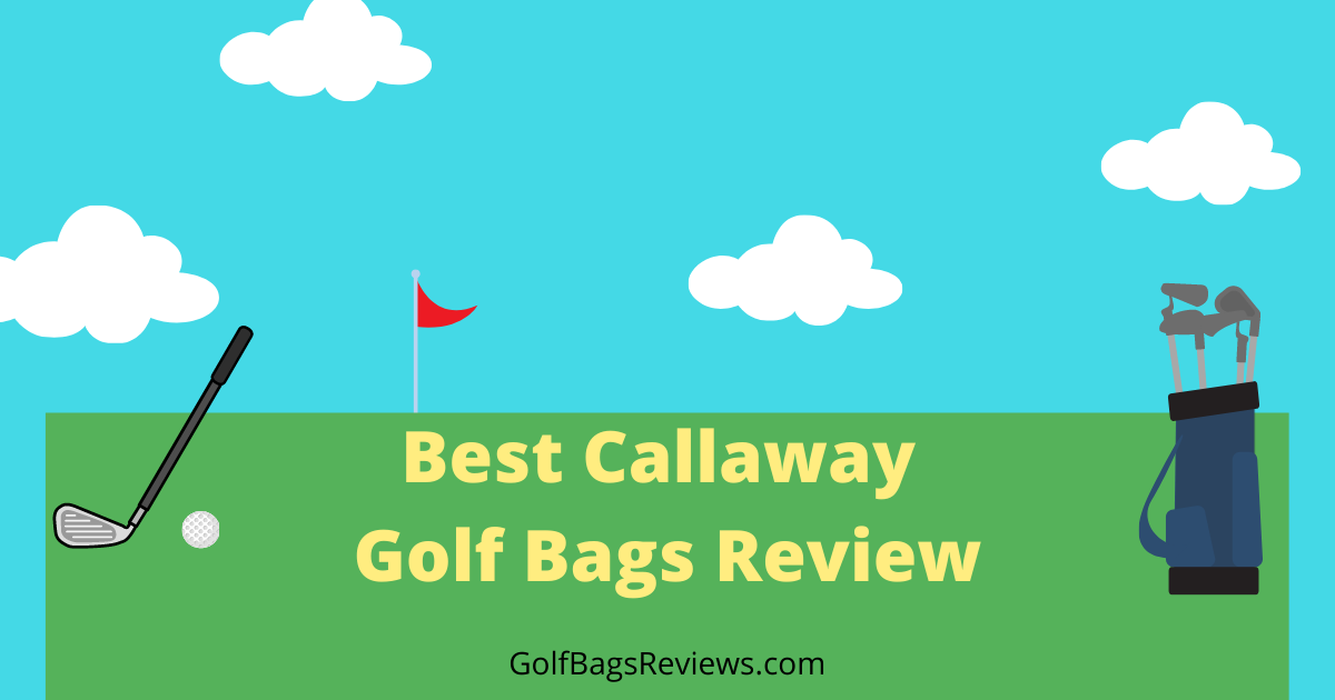 10 Best Callaway Golf Bag Reviews 2024 Pros & Cons